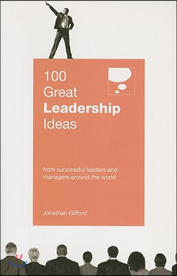 100 Great Leadership Ideas: From Successful Leaders and Managers Around the World