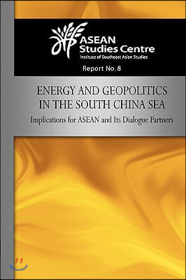 Energy and Geopolitics in the South China Sea: Implications for ASEAN and Its Dialogue Partners