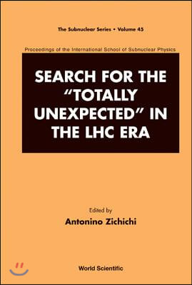 Search for the Totally Unexpected in the Lhc Era - Proceedings of the International School of Subnuclear Physics