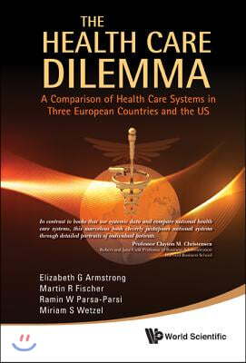 Health Care Dilemma, The: A Comparison of Health Care Systems in Three European Countries and the Us