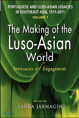 Portuguese and Luso-Asian Legacies in Southeast Asia, 1511-2011, Vol. 1