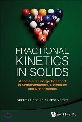 Fractional Kinetics In Solids: Anomalous Charge Transport In Semiconductors, Dielectrics And Nanosystems