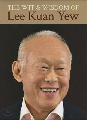 The Wit &amp; Wisdom of Lee Kuan Yew