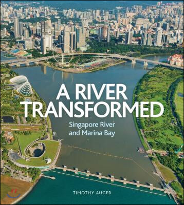 River Transformed: Singapore River and Marina Bay