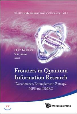 Frontiers in Quantum Information Research - Proceedings of the Summer School on Decoherence, Entanglement & Entropy and Proceedings of the Workshop on