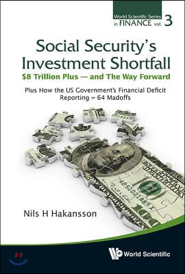 Social Security&#39;s Investment Shortfall: $8 Trillion Plus - And the Way Forward - Plus How the Us Government&#39;s Financial Deficit Reporting = 64 Madoffs