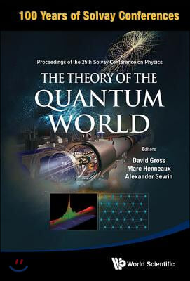 Theory of the Quantum World, the - Proceedings of the 25th Solvay Conference on Physics