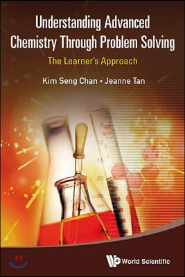 Understanding Advanced Chemistry Through Problem Solving: The Learner&#39;s Approach (in 2 Volumes)