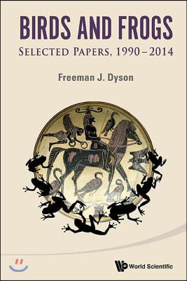 Birds and Frogs: Selected Papers of Freeman Dyson, 1990-2014