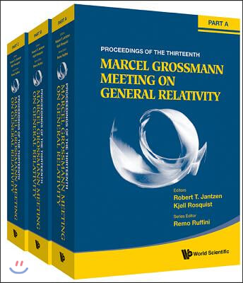 Thirteenth Marcel Grossmann Meeting, The: On Recent Developments in Theoretical and Experimental General Relativity, Astrophysics and Relativistic Fie