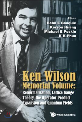 Ken Wilson Memorial Volume: Renormalization, Lattice Gauge Theory, the Operator Product Expansion and Quantum Fields