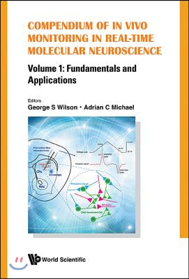 Compendium of in Vivo Monitoring in Real-Time Molecular Neuroscience - Volume 1: Fundamentals and Applications