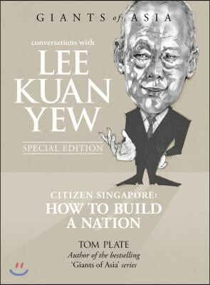 Conversations with Lee Kuan Yew: Citizen Singapore: How to Build a Nation