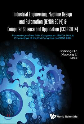 Industrial Engineering, Machine Design and Automation (Iemda 2014) - Proceedings of the 2014 Congress &amp; Computer Science and Application (Ccsa 2014) -