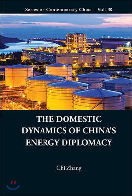 The Domestic Dynamics of China&#39;s Energy Diplomacy