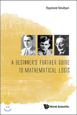 A Beginner&#39;s Further Guide to Mathematical Logic