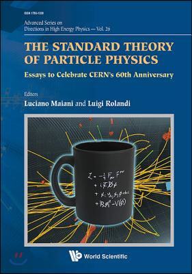 Standard Theory of Particle Physics, The: Essays to Celebrate Cern&#39;s 60th Anniversary