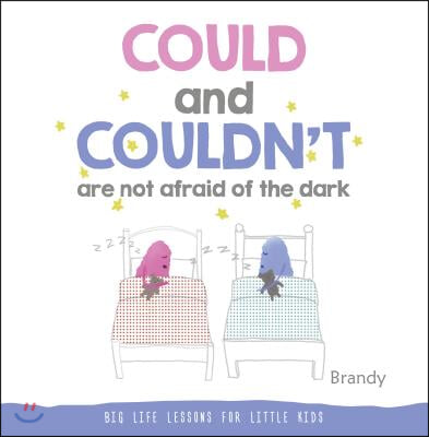 Could and Couldn't Are Not Afraid of the Dark: Big Life Lessons for Little Kids