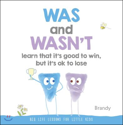 Was and Wasn&#39;t Learn That It&#39;s Good to Win, But Its Ok to Lose: Big Life Lessons for Little Kids