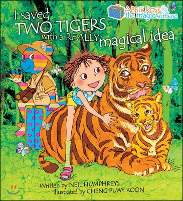 Abbie Rose and the Magic Suitcase: I Saved Two Tigers with a Really Magical Idea