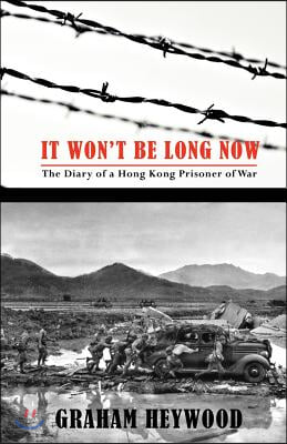 It Won't Be Long Now: The Diary of a Hong Kong Prisoner of War