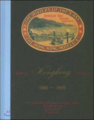 Early Hong Kong Travel 1880-1939: The Hongkong and Shanghai Hotels, Limited, Benjamin W. Yim and Louis Vuitton Collections
