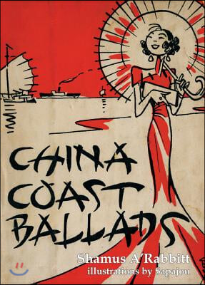 China Coast Ballads: With Illustrations by Sapajou