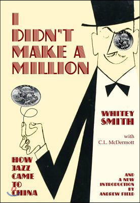 I Didn't Make A Million: How Jazz Came to China with CL McDermott and a New Introduction by Andrew Field