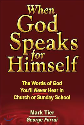 When God Speaks for Himself: The Words of God You&#39;ll Never Hear in Church or Sunday School