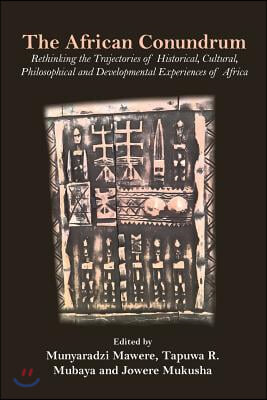 The African Conundrum: Rethinking the Trajectories of Historical, Cultural, Philosophical and Developmental Experiences of Africa