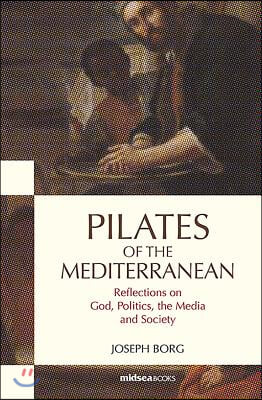 Pilates of the Mediterranean: Reflections on God, Politics, the Media and Society