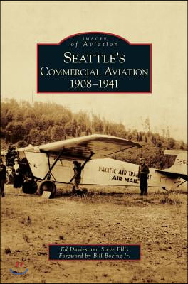 Seattle&#39;s Commercial Aviation: 1908-1941