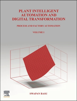 Plant Intelligent Automation and Digital Transformation: Volume I: Process and Factory Automation