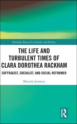 Life and Turbulent Times of Clara Dorothea Rackham