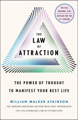 The Law of Attraction: The Power of Thought to Manifest Your Best Life