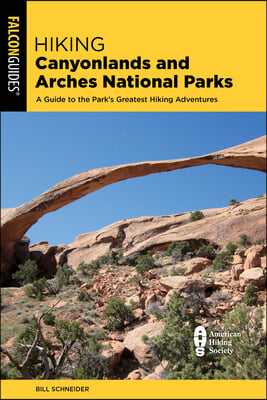 Hiking Canyonlands and Arches National Parks: A Guide to 64 Great Hikes in Both Parks