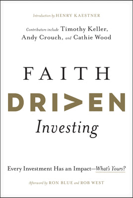 Faith Driven Investing: Every Investment Has an Impact--What&#39;s Yours?