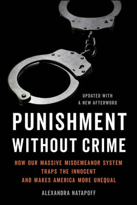 Punishment Without Crime: How Our Massive Misdemeanor System Traps the Innocent and Makes America More Unequal