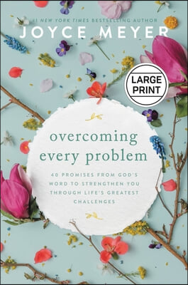 Overcoming Every Problem: 40 Promises from God's Word to Strengthen You Through Life's Greatest Challenges