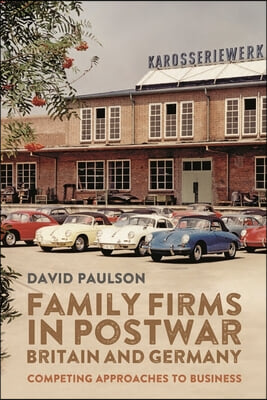 Family Firms in Postwar Britain and Germany: Competing Approaches to Business