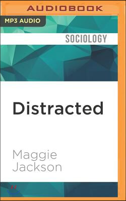 Distracted: The Erosion of Attention and the Coming Dark Age