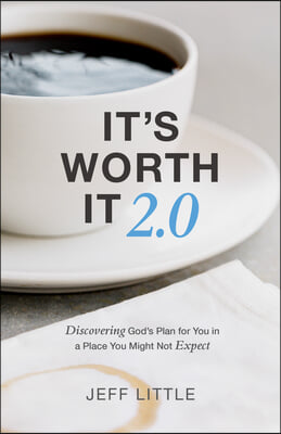 It's Worth It 2.0: Discovering God's Plan for You in a Place You Might Not Expect