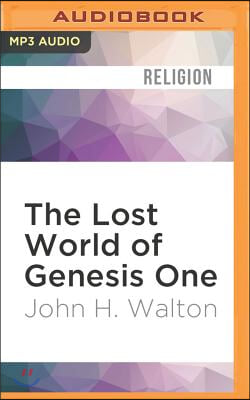 The Lost World of Genesis One: Ancient Cosmology and the Origins Debate