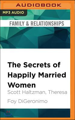 The Secrets of Happily Married Women: How to Get More Out of Your Relationship by Doing Less