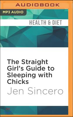 The Straight Girl?s Guide to Sleeping With Chicks