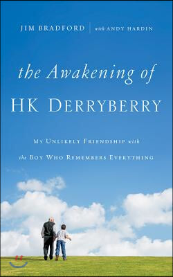 The Awakening of H.K. Derryberry: My Unlikely Friendship with the Boy Who Remembers Everything