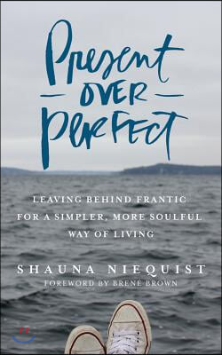 Present Over Perfect 4D: Leaving Behind Frantic for a Simpler, More Soulful Way of Living