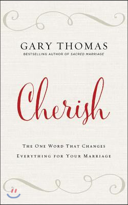 Cherish: The One Word That Changes Everything for Your Marriage