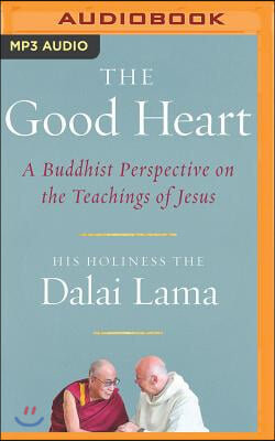 The Good Heart: A Buddhist Perspective on the Teachings of Jesus