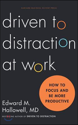 Driven to Distraction at Work: How to Focus and Be More Productive